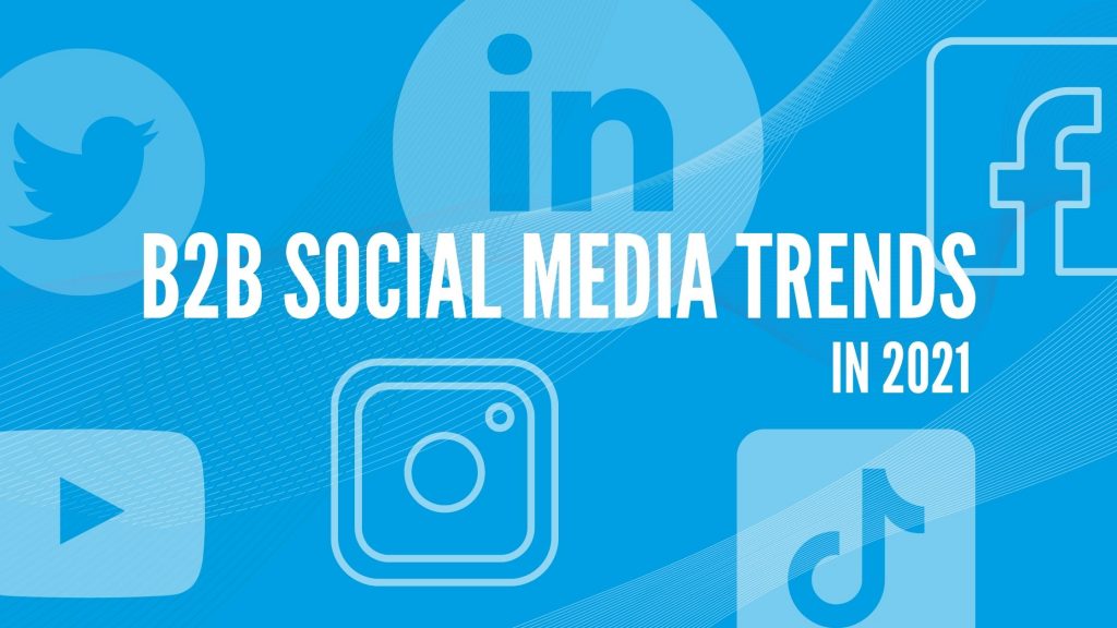 B2B Social Media Trends 2021